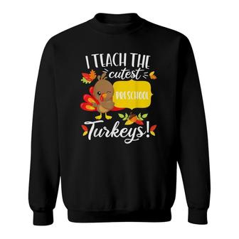 Thanksgiving Teacher Preschool Cutest Pre-K Turkeys Sweatshirt | Mazezy