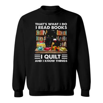 That's What I Do I Read Books I Quilt And I Know Things Cat Sweatshirt | Mazezy
