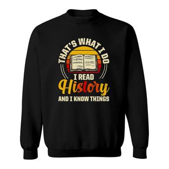 That’S What I Do I Read History And I Know Things Sweatshirt | Mazezy