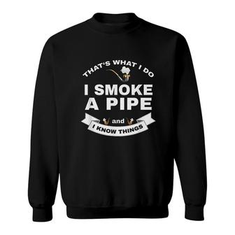 That's What I Do I Smoke A Pipe And I Know Things Sweatshirt - Thegiftio UK