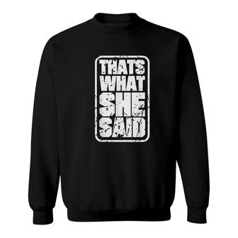 Thats What She Said Funny Quotes Sweatshirt | Mazezy