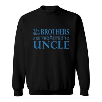 The Best Brothers Are Promoted To Uncle Sweatshirt | Mazezy