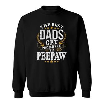 The Best Dads Get Promoted To Peepaw Sweatshirt | Mazezy