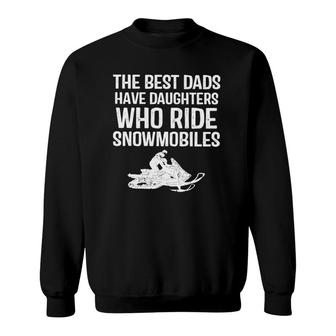The Best Dads Have Daughter Who Ride Snowmobiles Sweatshirt | Mazezy