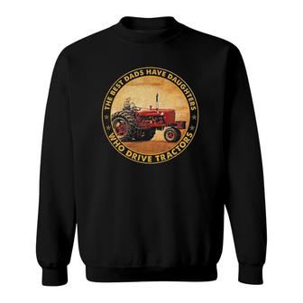 The Best Dads Have Daughters Who Drive Tractors Father's Day Sweatshirt | Mazezy AU