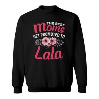 The Best Moms Get Promoted To Lala Grandma Mother's Day Gift Sweatshirt | Mazezy