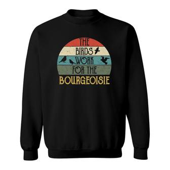 The Birds Work For The Bourgeoisie Funny Vintage Quote Gift Sweatshirt | Mazezy