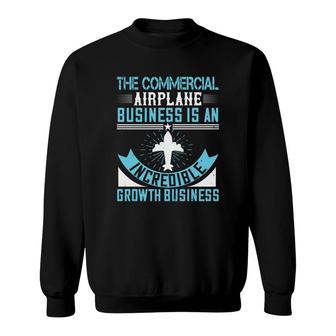 The Commercial Airplane Business Is An Incredible Growth Business Sweatshirt - Thegiftio UK