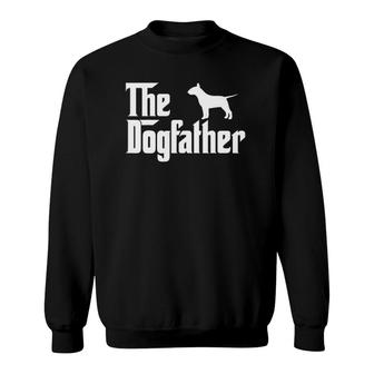 The Dogfather Bull Terrier Funny Father Dog Lover Sweatshirt | Mazezy