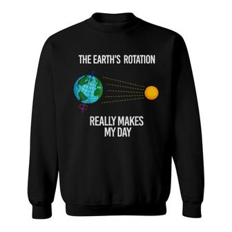 The Earth's Rotation Really Makes A Day Science Humor Sweatshirt | Mazezy