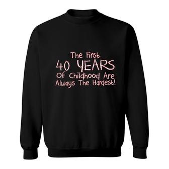 The First 40 Years Of Childhood Sweatshirt | Mazezy
