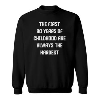The First 80 Years Of Childhood Funny 80Th Birthday Sweatshirt | Mazezy AU