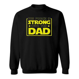 The Force Is Strong With This Dad - Father Gift Sweatshirt | Mazezy