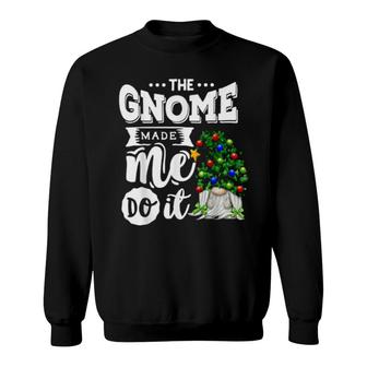 The Gnome Made Me Do It Gnomies Xmas Sweatshirt | Mazezy