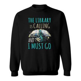 The Library Is Calling And I Must Go Funny Bookworm Reading Sweatshirt | Mazezy