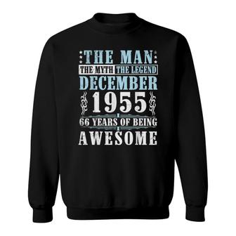 The Man The Myth Legend Dec 1955 66 Years Of Being Awesome Sweatshirt | Mazezy