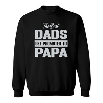 The Only Best Dads Get Promoted To Papa Sweatshirt | Mazezy