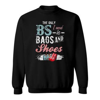 The Only Bs I Need Is Bags And Shoes Sweatshirt | Mazezy