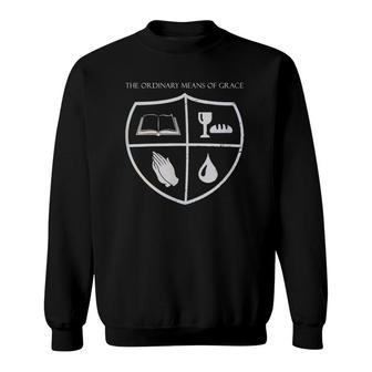 The Ordinary Means Of Grace Christian Reformed Theology Sweatshirt | Mazezy AU