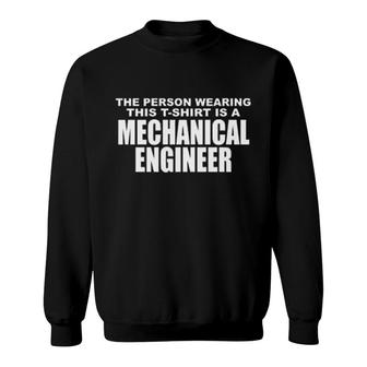 The Person Wearing This Tshirt Is A Mechanical Engineer Sweatshirt | Mazezy