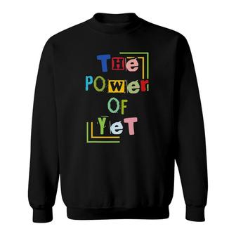 The Power Of Yet Any Teachers Sweatshirt | Mazezy