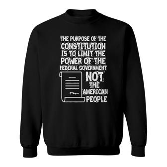 The Purpose Of The Constitution Is To Limit The Power Of The Federal Government Not The American People Sweatshirt | Mazezy