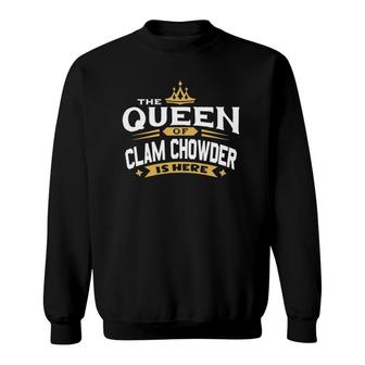 The Queen Of Clam Chowder Is Here Sweatshirt | Mazezy