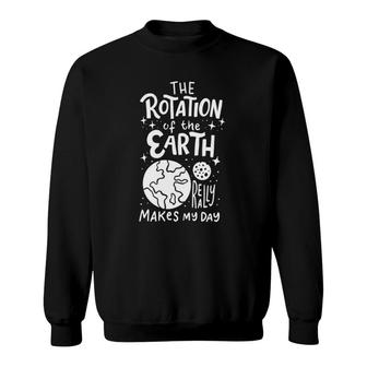The Rotation Of The Earth Science Teacher Sweatshirt | Mazezy