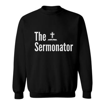 The Sermonator Funny Pastor Sweatshirt | Mazezy