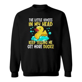 The Voices In My Head Keep Telling Me Get More Rubber Ducks Sweatshirt | Mazezy