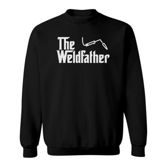 The Weld Father Funny Welding Welder Gift Sweatshirt | Mazezy