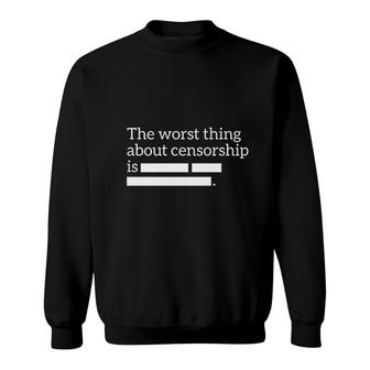 The Worst Thing About Censorship Is Sweatshirt | Mazezy DE