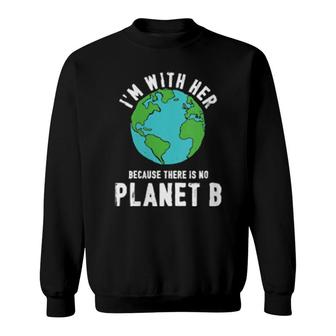There Is No Planet B Ecology Nature Save The Planet Earth Sweatshirt | Mazezy