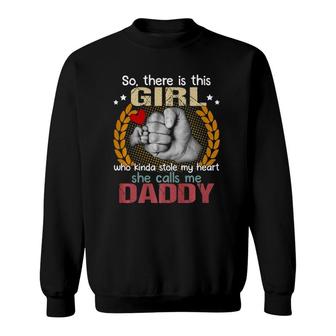 There Is This Girl Kinda Stole My Heart She Calls Me Daddy Sweatshirt | Mazezy