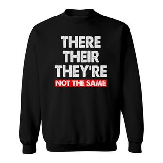 There Their They're Not The Same Tee Funny Grammar Sweatshirt | Mazezy