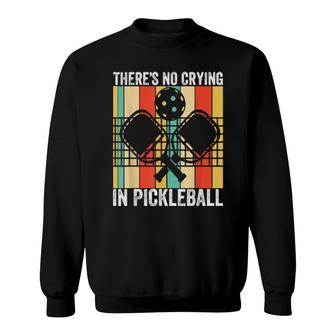 Theres No Crying In Pickleball Player Sports Paddleball Sweatshirt | Mazezy