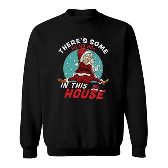 Theres Some Ho Ho Hos In This House Christmas Santa Claus Sweatshirt - Thegiftio