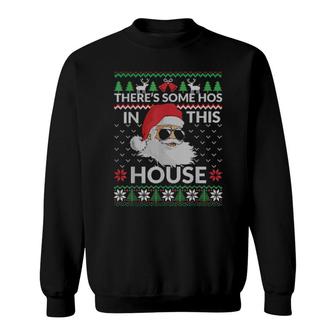 Theres Some Hos In This House Inappropriate Christmas Santa Sweatshirt | Mazezy