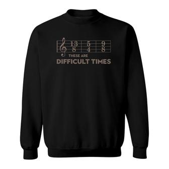 These Are Difficult Times Brown Text Music Lover Gift Sweatshirt | Mazezy UK