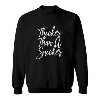 Thicker Than A Snicker Body Positive Fat Positive Thick Sweatshirt - Seseable