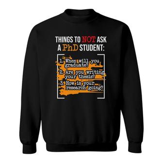 Things To Not Ask A Phd Graduate PhD Graduation Doctorate Sweatshirt | Mazezy