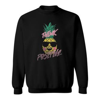 Think Positive Funny Tropical Pineapple In Sunglasses Sweatshirt | Mazezy