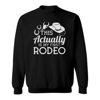 This Actually Is My First Rodeo Horse Riding Rodeo Cowboy Sweatshirt | Mazezy