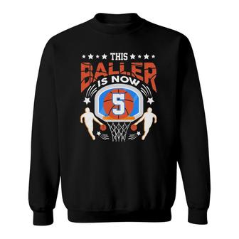 This Baller Is Now 5 Basketball Player 5 Birthday Funny Sweatshirt | Mazezy