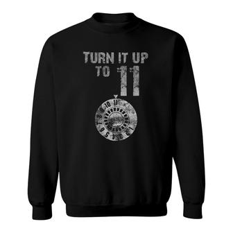 This Goes Up To 11 Turn It Up Sweatshirt | Mazezy
