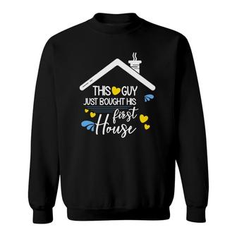 This Guy Just Bought His First House-New Homeowner Sweatshirt | Mazezy