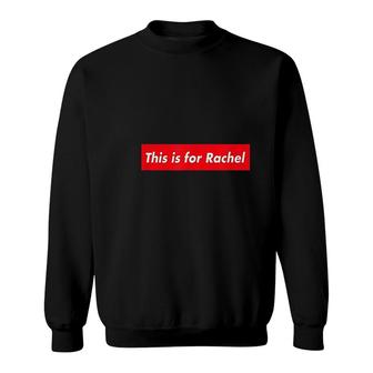 This Is For Rachel Sweatshirt | Mazezy