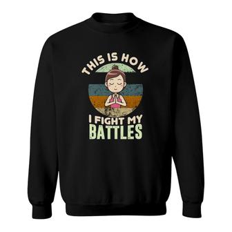 This Is How I Fight My Battles Vintage Sweatshirt | Mazezy