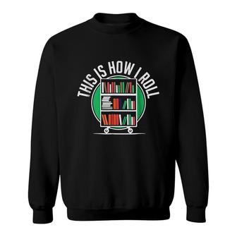 This Is How I Roll Funny Librarian Library Book Sweatshirt - Thegiftio UK