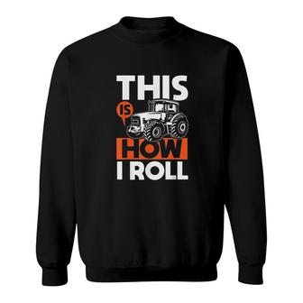 This Is How I Roll Tractor Funny Farming Farmer Sweatshirt | Mazezy